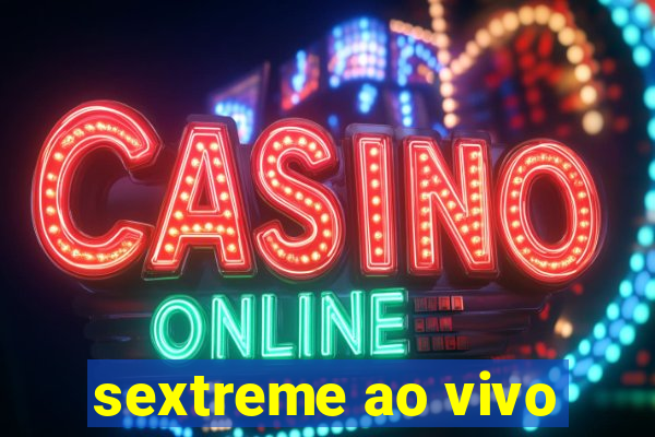 sextreme ao vivo